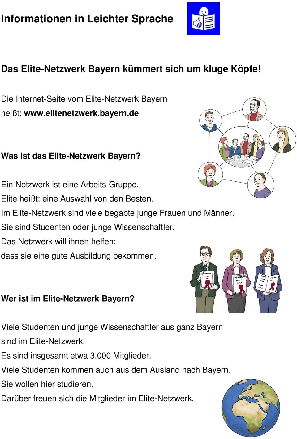Sie sind Studenten oder junge Wissenschaftler. Das Netzwerk will ihnen helfen: dass sie eine gute Ausbildung bekommen. Wer ist im Elite-Netzwerk Bayern?