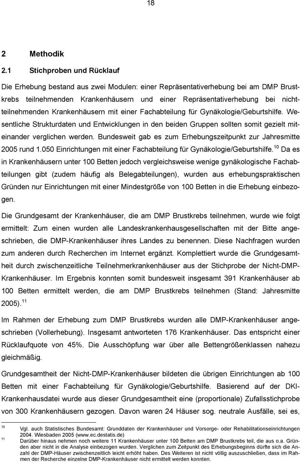 Krankenhäusern mit einer Fachabteilung für Gynäkologie/Geburtshilfe. Wesentliche Strukturdaten und Entwicklungen in den beiden Gruppen sollten somit gezielt miteinander verglichen werden.