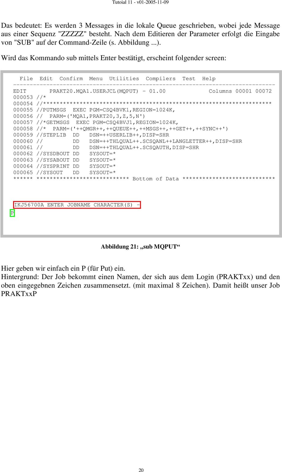 Wird das Kommando sub mittels Enter bestätigt, erscheint folgender screen: File Edit Confirm Menu Utilities Compilers Test Help