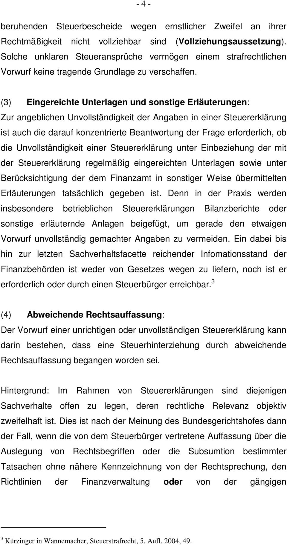 (3) Eingereichte Unterlagen und sonstige Erläuterungen: Zur angeblichen Unvollständigkeit der Angaben in einer Steuererklärung ist auch die darauf konzentrierte Beantwortung der Frage erforderlich,