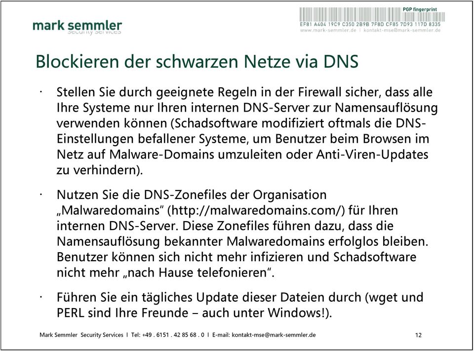 Nutzen Sie die DNS-Zonefiles der Organisation Malwaredomains (http://malwaredomains.com/) für Ihren internen DNS-Server.