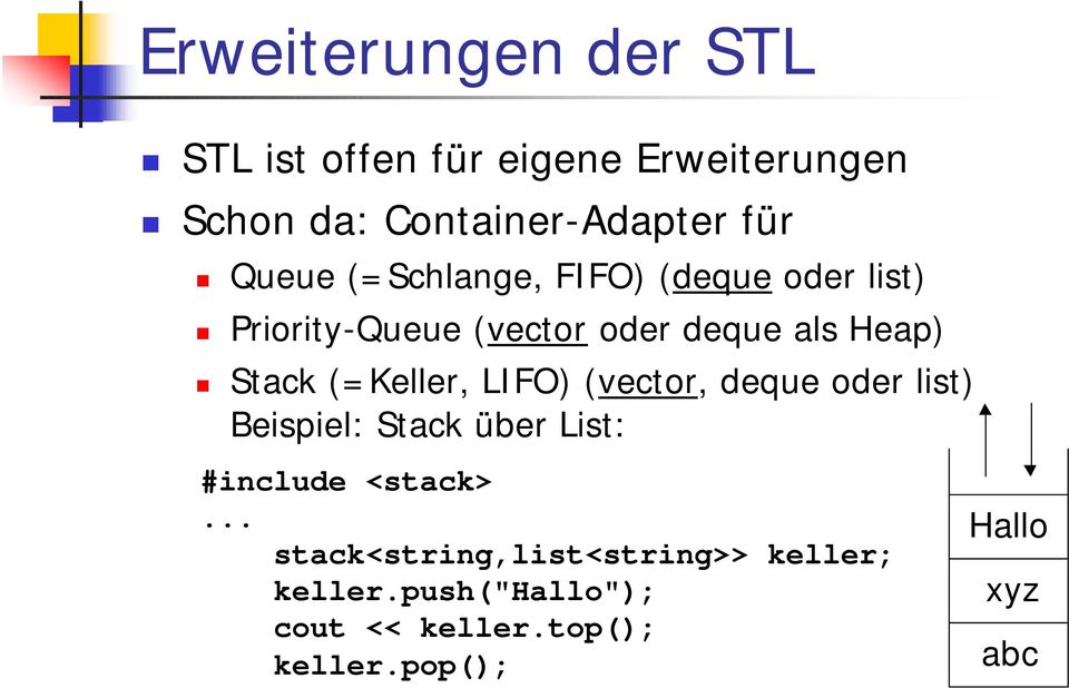 (=Keller, LIFO) (vector, deque oder list) Beispiel: Stack über List: #include <stack>.