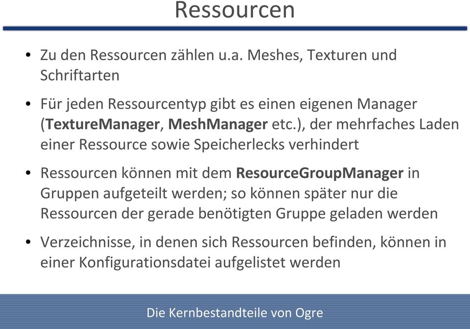 ), der mehrfaches Laden einer Ressource sowie Speicherlecks verhindert Ressourcen können mit dem ResourceGroupManager in Gruppen