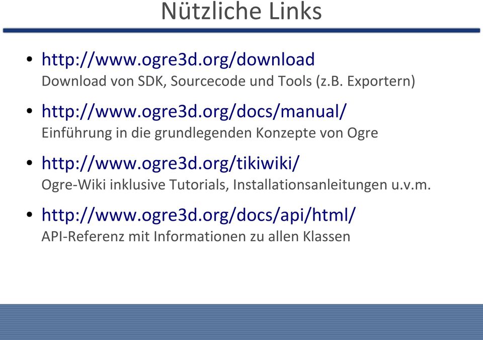 org/docs/manual/ Einführung in die grundlegenden Konzepte von Ogre http://www.ogre3d.