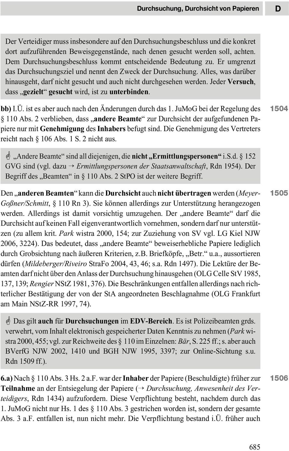 Alles, was darüber hinausgeht, darf nicht gesucht und auch nicht durchgesehen werden. Jeder Versuch, dass gezielt gesucht wird, ist zu unterbinden. bb) I.Ü.