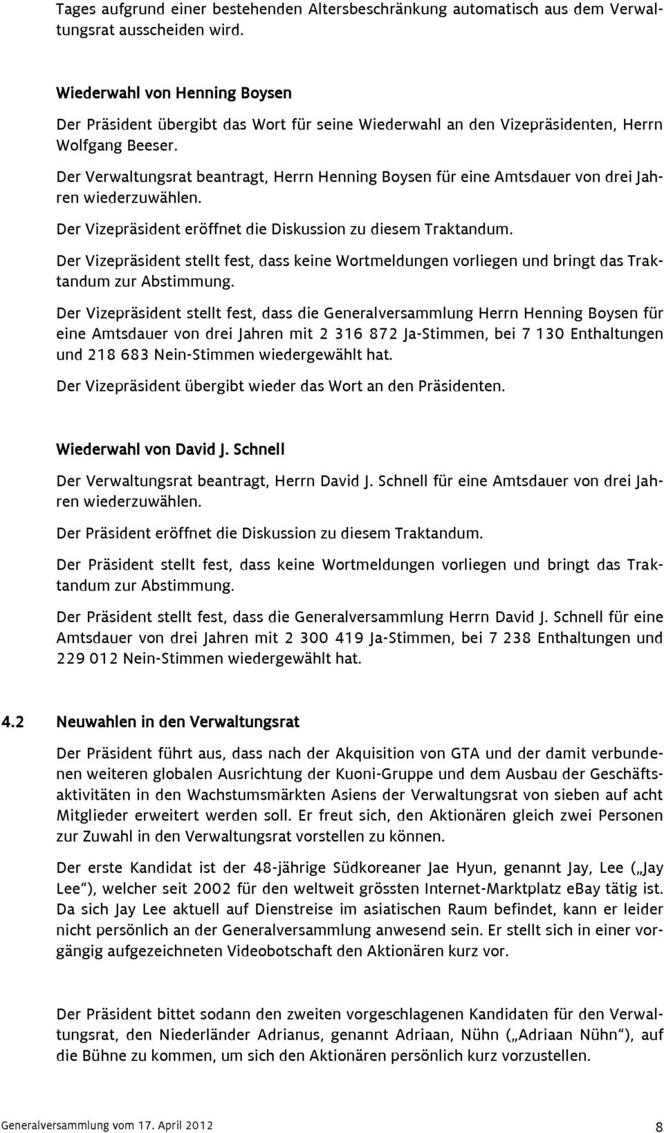 Der Verwaltungsrat beantragt, Herrn Henning Boysen für eine Amtsdauer von drei Jahren wiederzuwählen. Der Vizepräsident eröffnet die Diskussion zu diesem Traktandum.