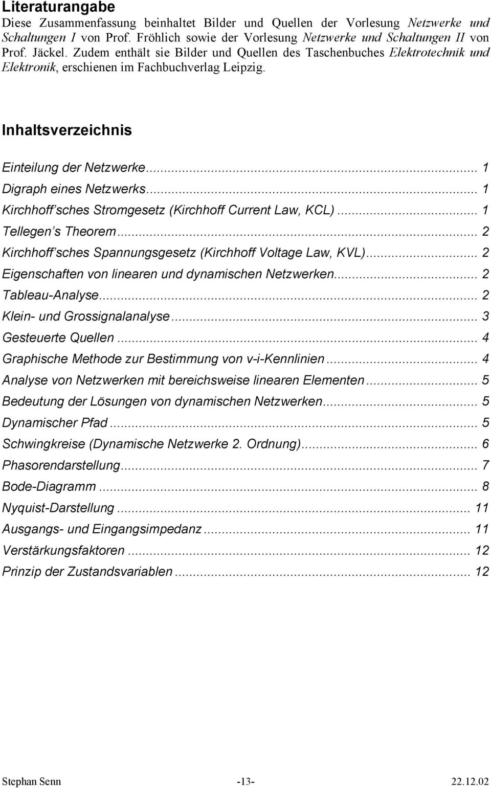 .. 1 Krchhoff sches Stromgesetz (Krchhoff Current Law, KCL)... 1 Tellegen s Theorem... Krchhoff sches Spannungsgesetz (Krchhoff Voltage Law, KVL)... Egenschaften von lnearen und dynamschen Netzwerken.