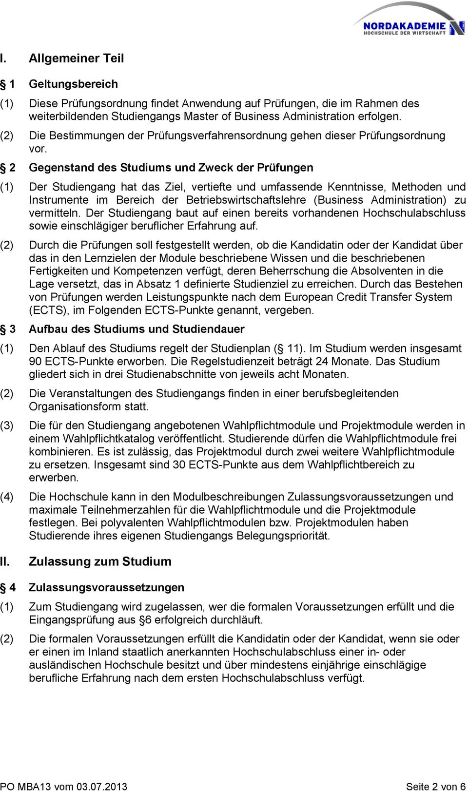 2 Gegenstand des Studiums und Zweck der Prüfungen (1) Der Studiengang hat das Ziel, vertiefte und umfassende Kenntnisse, Methoden und Instrumente im Bereich der Betriebswirtschaftslehre (Business