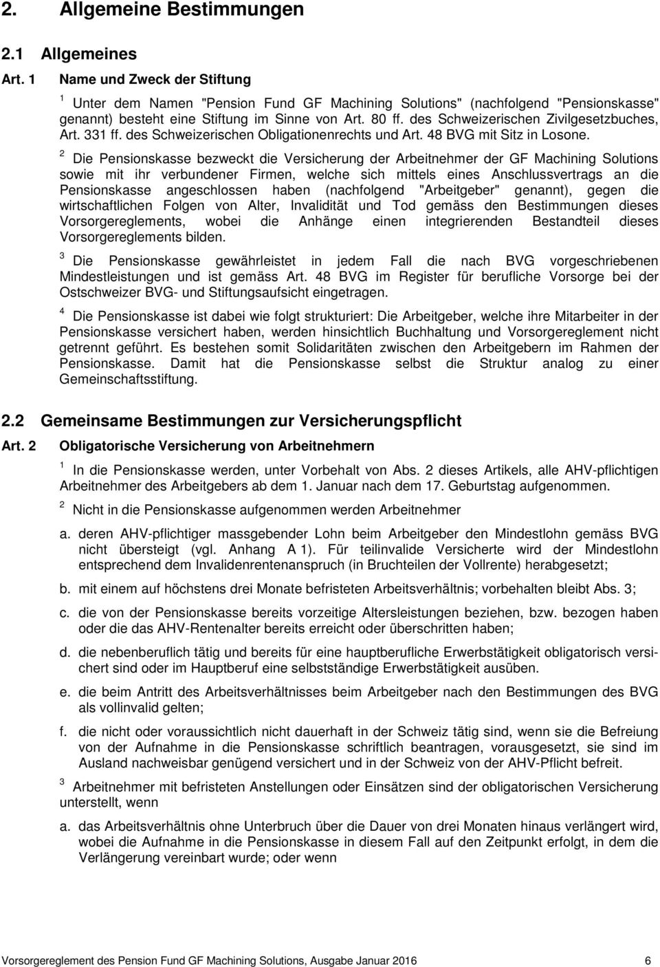 des Schweizerischen Zivilgesetzbuches, Art. 331 ff. des Schweizerischen Obligationenrechts und Art. 48 BVG mit Sitz in Losone.