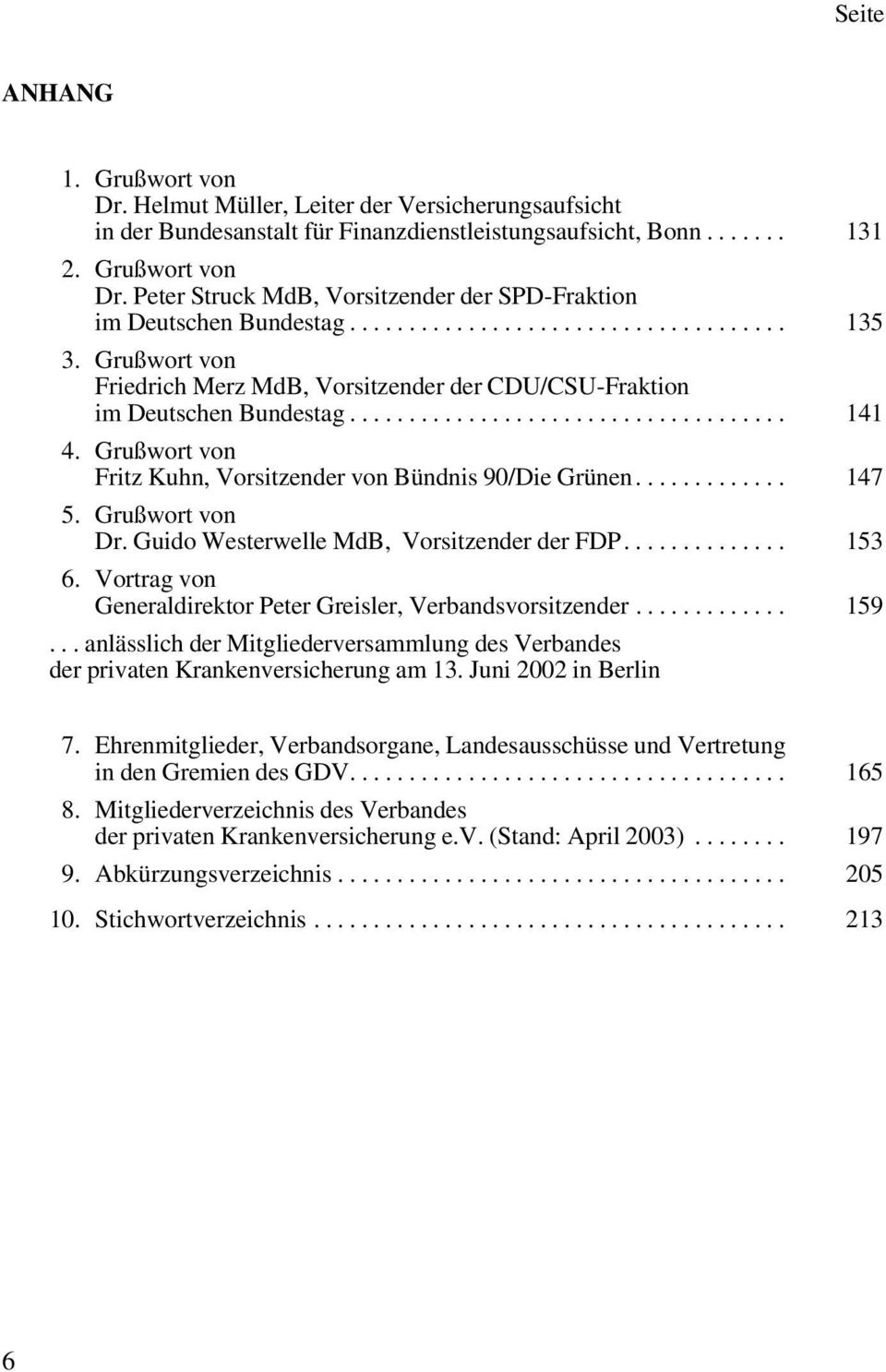 Grußwort von Fritz Kuhn, Vorsitzender von Bündnis 90/Die Grünen............. 147 5. Grußwort von Dr. Guido Westerwelle MdB, Vorsitzender der FDP.............. 153 6.