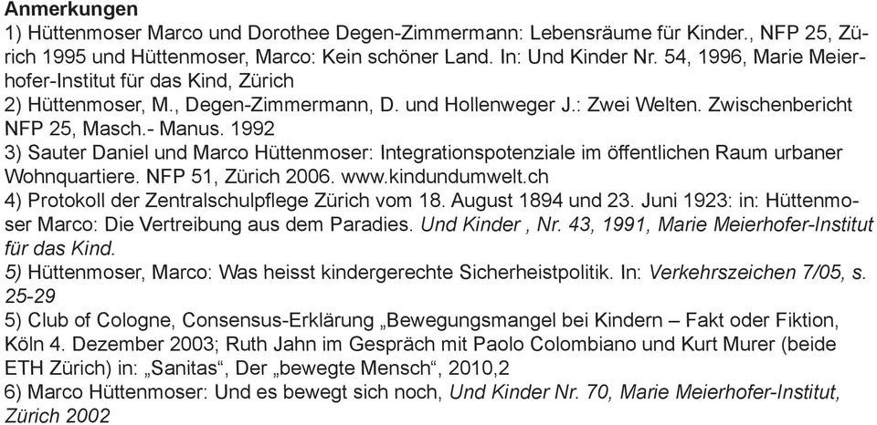 1992 3) Sauter Daniel und Marco Hüttenmoser: Integrationspotenziale im öffentlichen Raum urbaner Wohnquartiere. NFP 51, Zürich 2006. www.kindundumwelt.