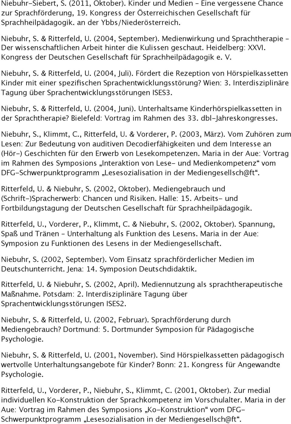 Kongress der Deutschen Gesellschaft für Sprachheilpädagogik e. V. Niebuhr, S. & Ritterfeld, U. (2004, Juli).