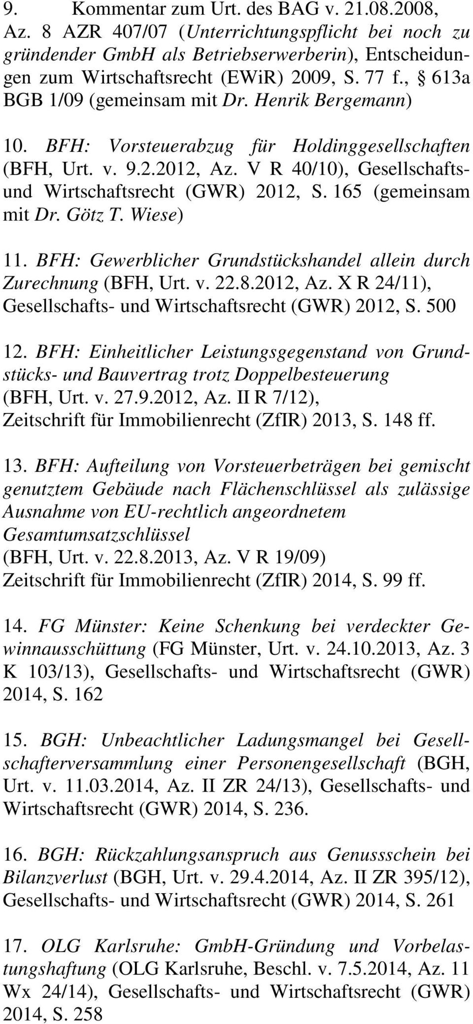 165 (gemeinsam mit Dr. Götz T. Wiese) 11. BFH: Gewerblicher Grundstückshandel allein durch Zurechnung (BFH, Urt. v. 22.8.2012, Az. X R 24/11), Gesellschafts- und Wirtschaftsrecht (GWR) 2012, S.
