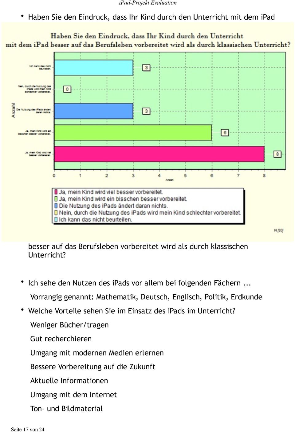 .. Vorrangig genannt: Mathematik, Deutsch, Englisch, Politik, Erdkunde Welche Vorteile sehen Sie im Einsatz des ipads im Unterricht?