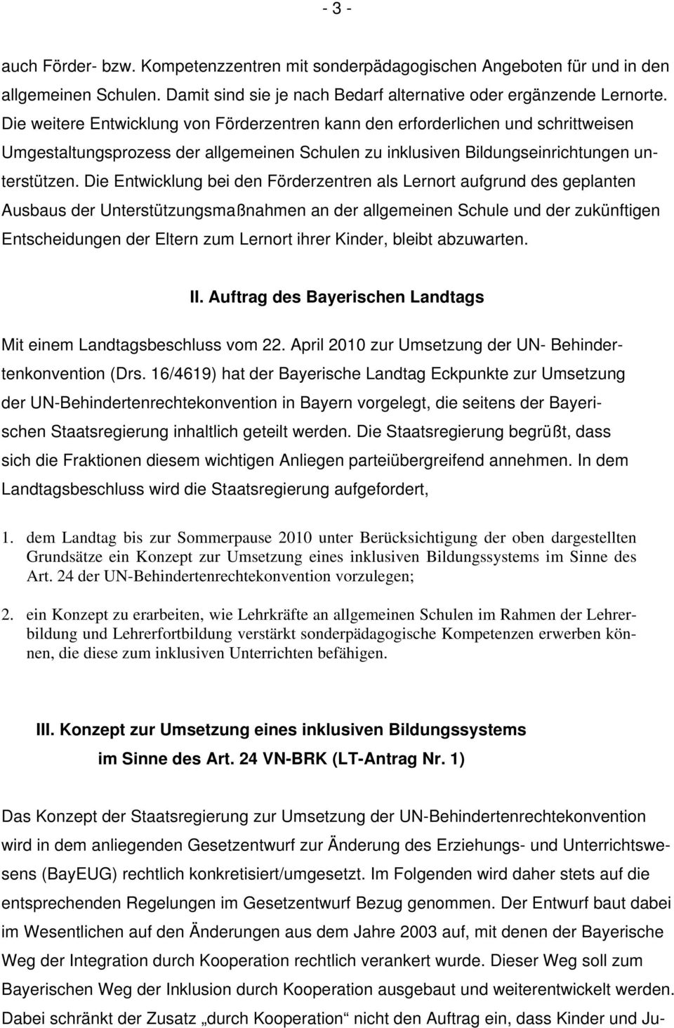 Die Entwicklung bei den Förderzentren als Lernort aufgrund des geplanten Ausbaus der Unterstützungsmaßnahmen an der allgemeinen Schule und der zukünftigen Entscheidungen der Eltern zum Lernort ihrer