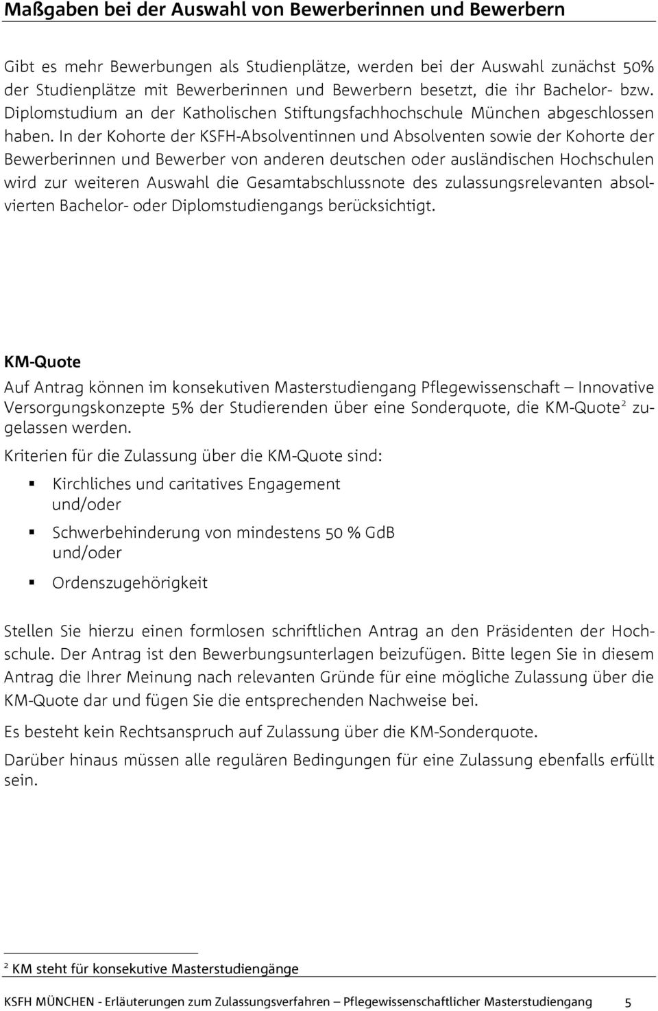 In der Kohorte der KSFH-Absolventinnen und Absolventen sowie der Kohorte der Bewerberinnen und Bewerber von anderen deutschen oder ausländischen Hochschulen wird zur weiteren Auswahl die