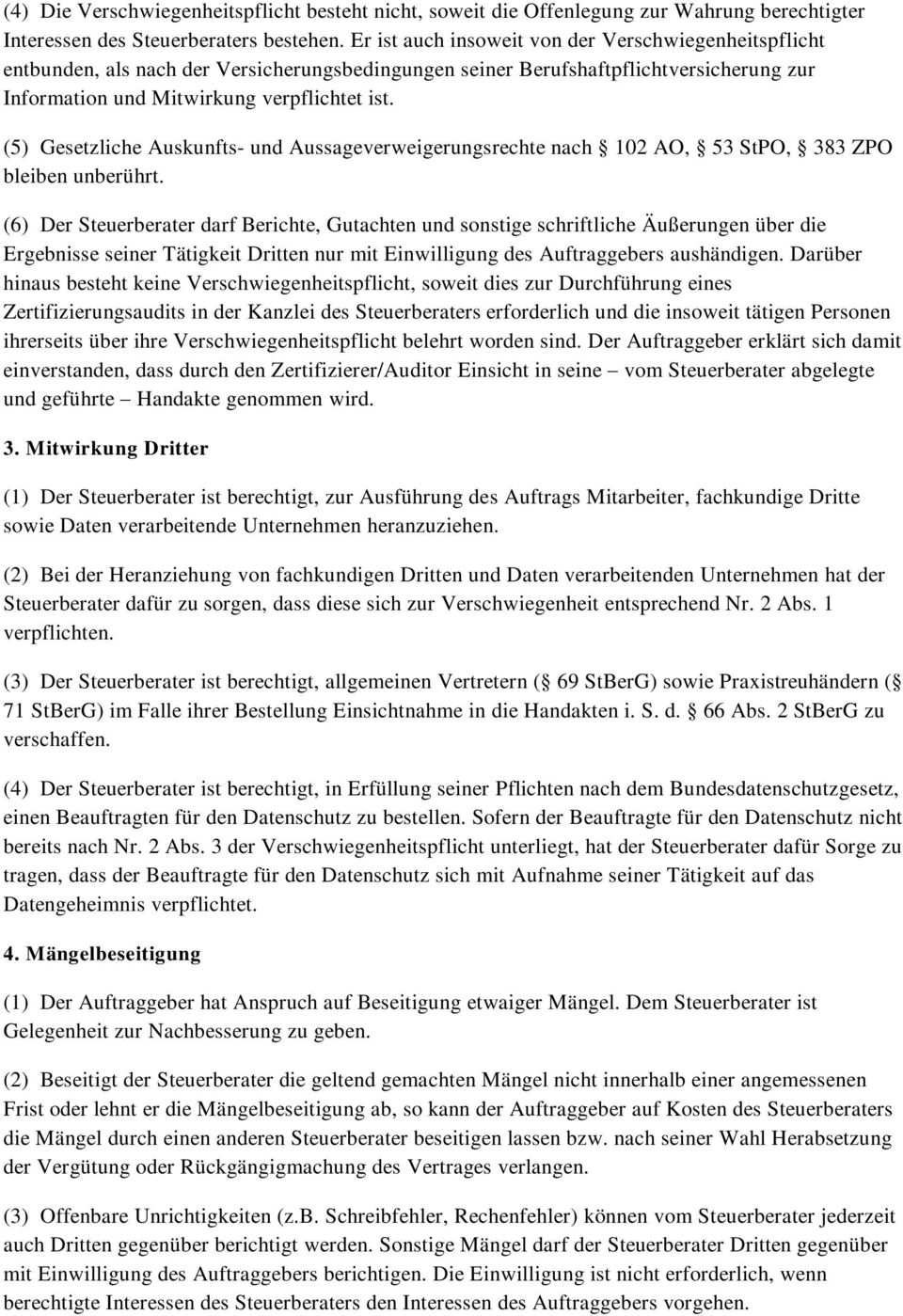 (5) Gesetzliche Auskunfts- und Aussageverweigerungsrechte nach 102 AO, 53 StPO, 383 ZPO bleiben unberührt.