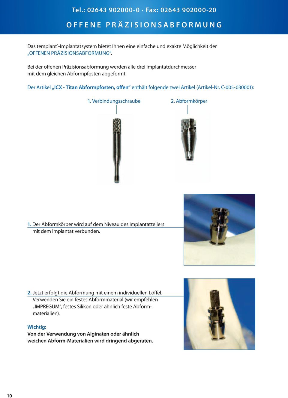 Der Artikel ICX - Titan Abformpfosten, offen enthält folgende zwei Artikel (Artikel-Nr. C-005-030001): 1. Verbindungsschraube 2. Abformkörper 1.