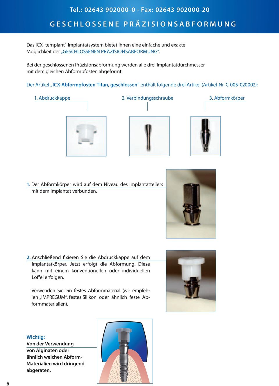 Der Artikel ICX-Abformpfosten Titan, geschlossen enthält folgende drei Artikel (Artikel-Nr. C-005-020002): 1. Abdruckkappe 2. Verbindungsschraube 3. Abformkörper 1.