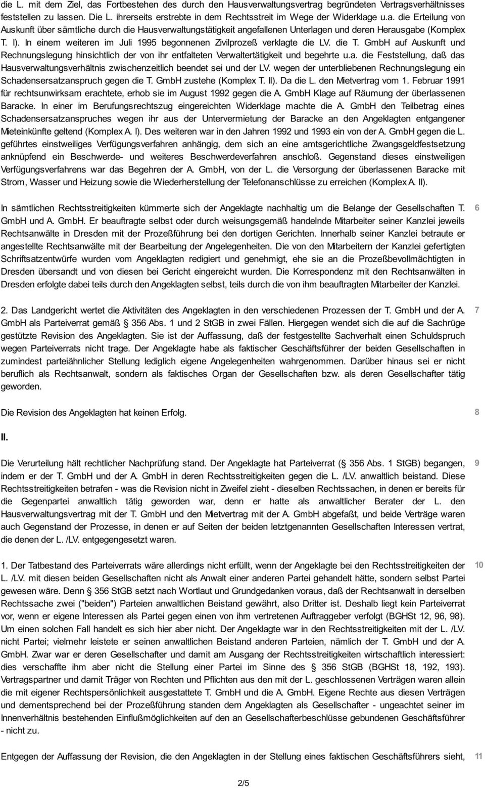 I). In einem weiteren im Juli 1995 begonnenen Zivilprozeß verklagte die LV. die T. GmbH auf Auskunft und Rechnungslegung hinsichtlich der von ihr entfalteten Verwaltertätigkeit und begehrte u.a. die Feststellung, daß das Hausverwaltungsverhältnis zwischenzeitlich beendet sei und der LV.