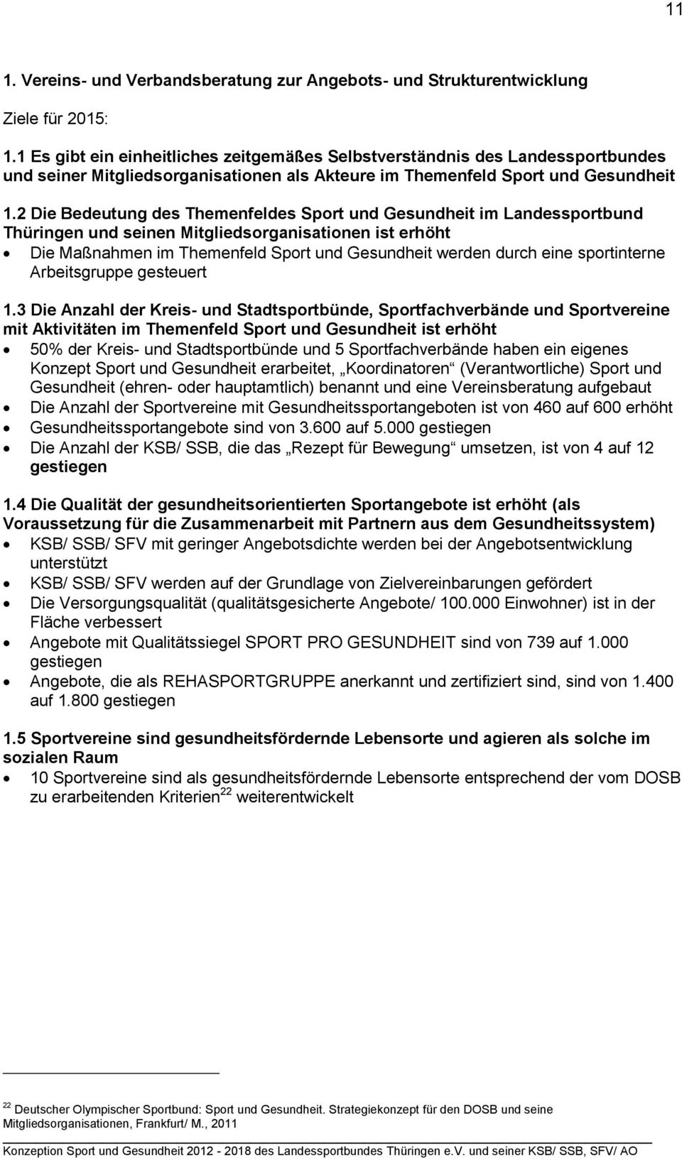 2 Die Bedeutung des Themenfeldes Sport und Gesundheit im Landessportbund Thüringen und seinen Mitgliedsorganisationen ist erhöht Die Maßnahmen im Themenfeld Sport und Gesundheit werden durch eine