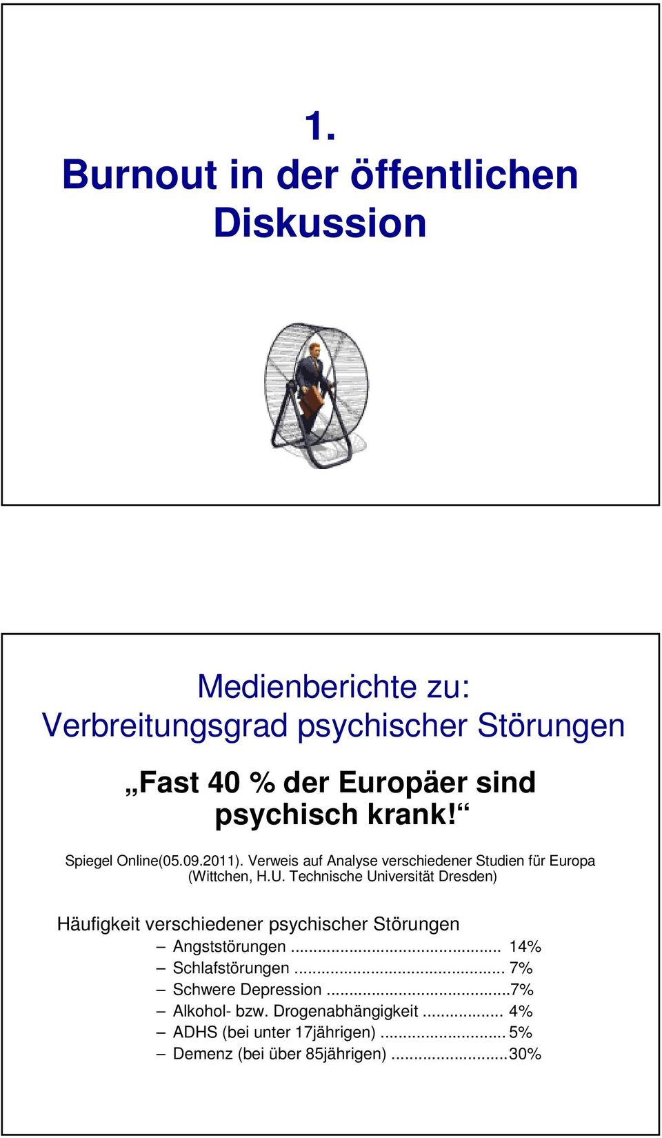 Technische Universität Dresden) Häufigkeit verschiedener psychischer Störungen Angststörungen... 14% Schlafstörungen.