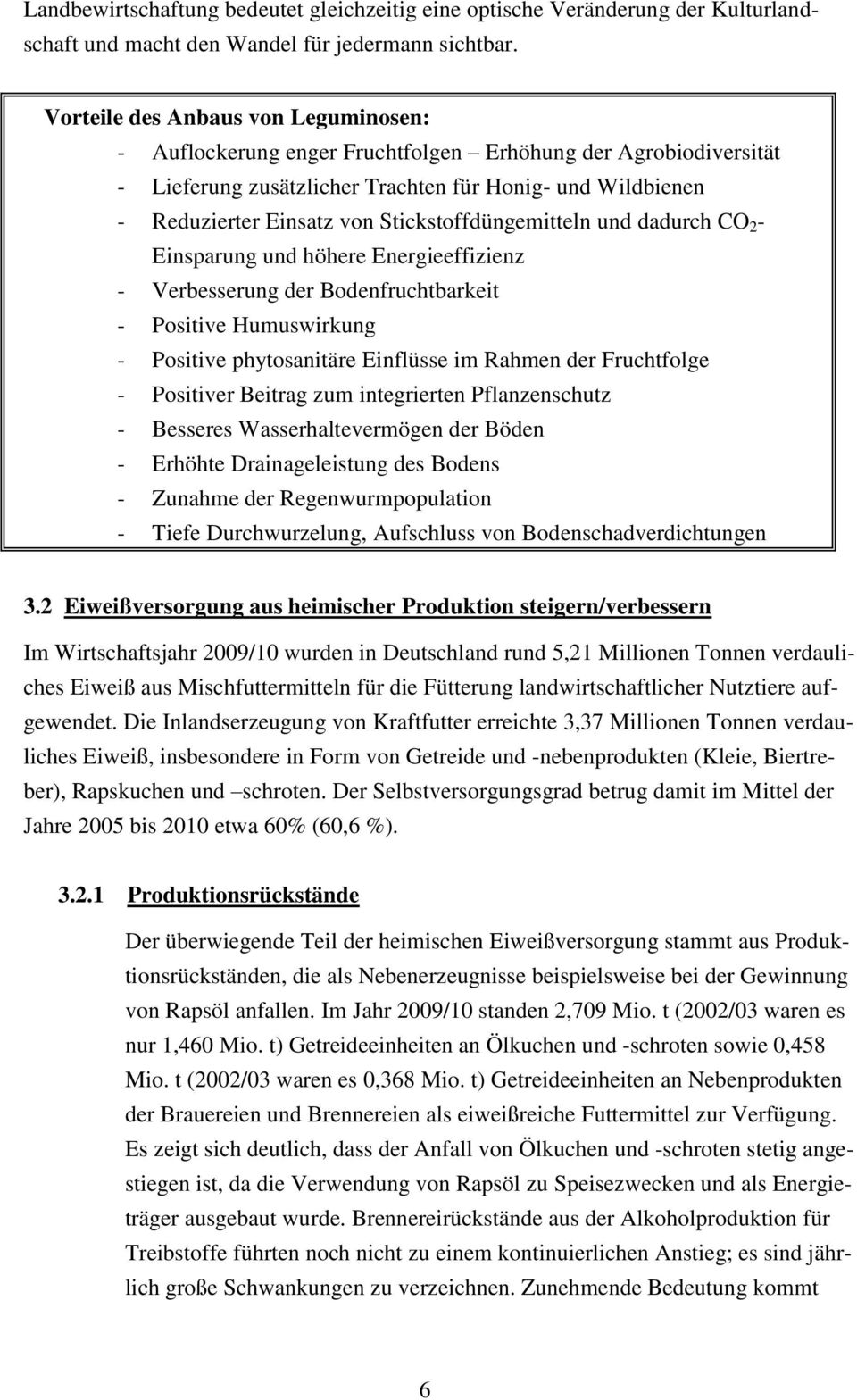 Stickstoffdüngemitteln und dadurch CO 2 - Einsparung und höhere Energieeffizienz - Verbesserung der Bodenfruchtbarkeit - Positive Humuswirkung - Positive phytosanitäre Einflüsse im Rahmen der