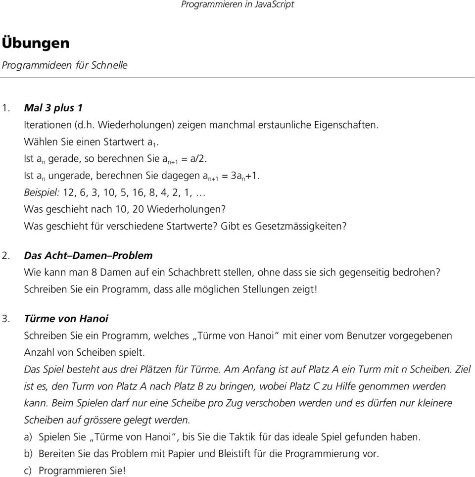 Gibt es Gesetzmässigkeiten? 2. Das Acht Damen Problem Wie kann man 8 Damen auf ein Schachbrett stellen, ohne dass sie sich gegenseitig bedrohen?