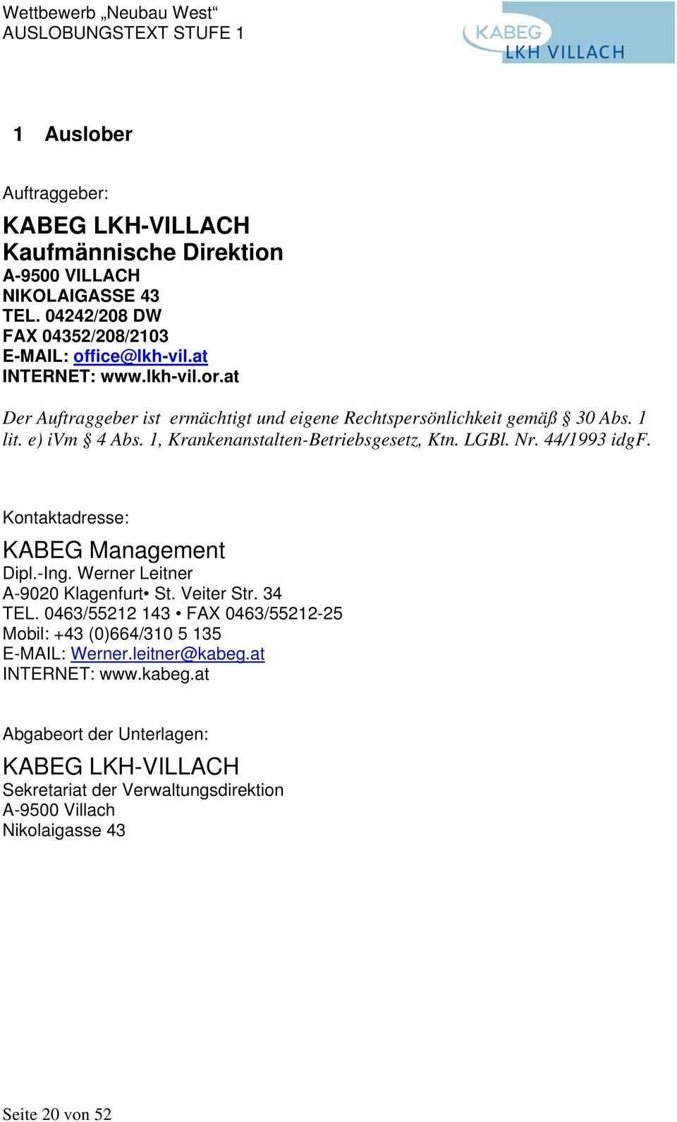 44/1993 idgf. Kontaktadresse: KABEG Management Dipl.-Ing. Werner Leitner A-9020 Klagenfurt St. Veiter Str. 34 TEL.