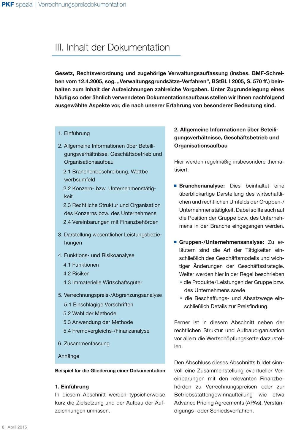 Unter Zugrundelegung eines häufig so oder ähnlich verwendeten Dokumentationsaufbaus stellen wir Ihnen nachfolgend ausgewählte Aspekte vor, die nach unserer Erfahrung von besonderer Bedeutung sind. 1.