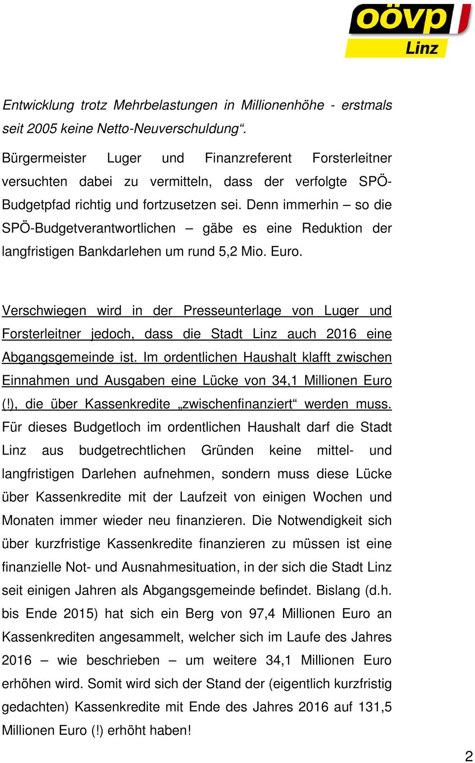 Denn immerhin so die SPÖ-Budgetverantwortlichen gäbe es eine Reduktion der langfristigen Bankdarlehen um rund 5,2 Mio. Euro.