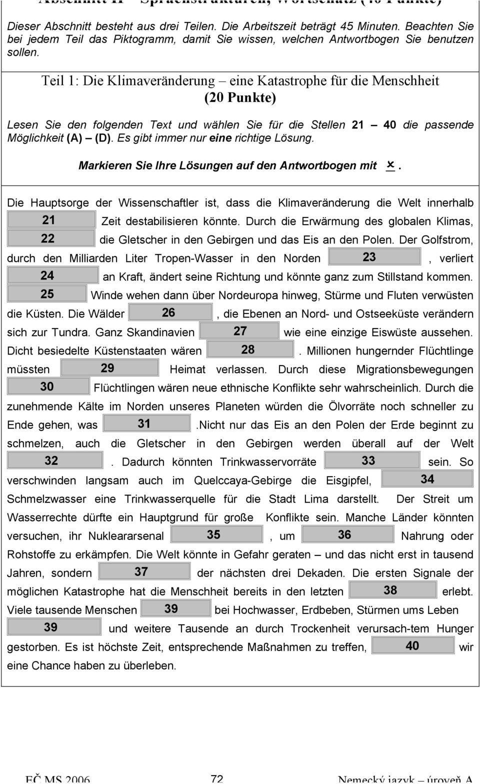 Teil 1: Die Klimaveränderung eine Katastrophe für die Menschheit (20 Punkte) Lesen Sie den folgenden Text und wählen Sie für die Stellen 21 40 die passende Möglichkeit (A) (D).