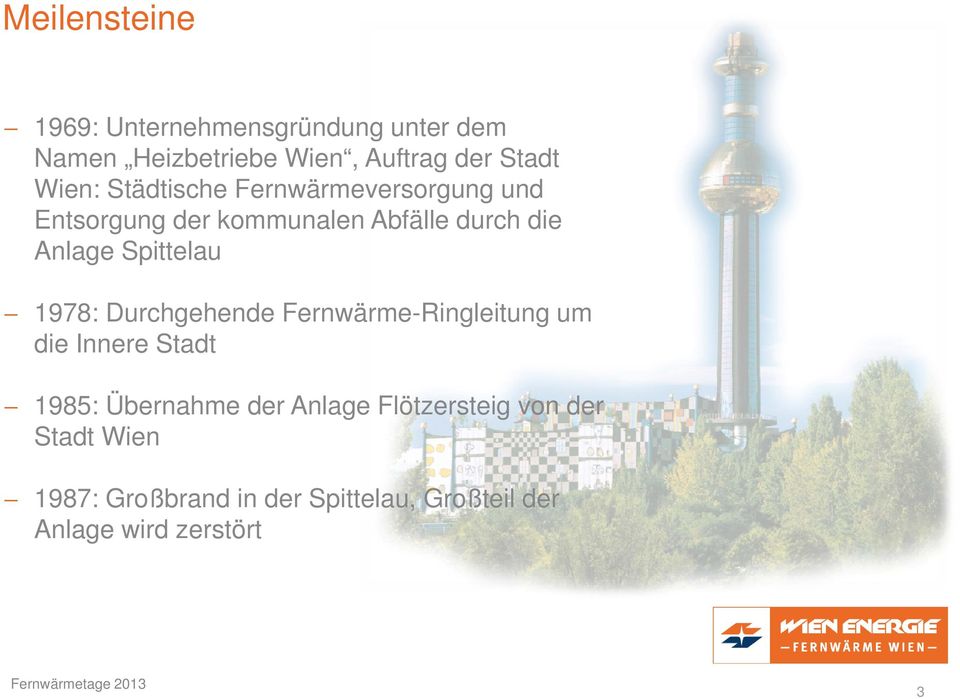 Spittelau 1978: Durchgehende Fernwärme-Ringleitung um die Innere Stadt 1985: Übernahme der Anlage