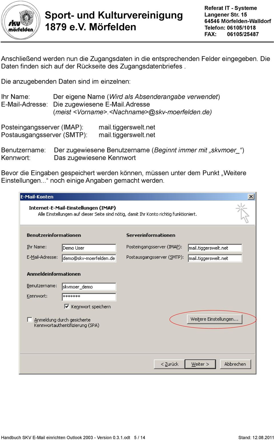 <Nachname>@skv-moerfelden.de) Posteingangsserver (IMAP): Postausgangsserver (SMTP): mail.tiggerswelt.