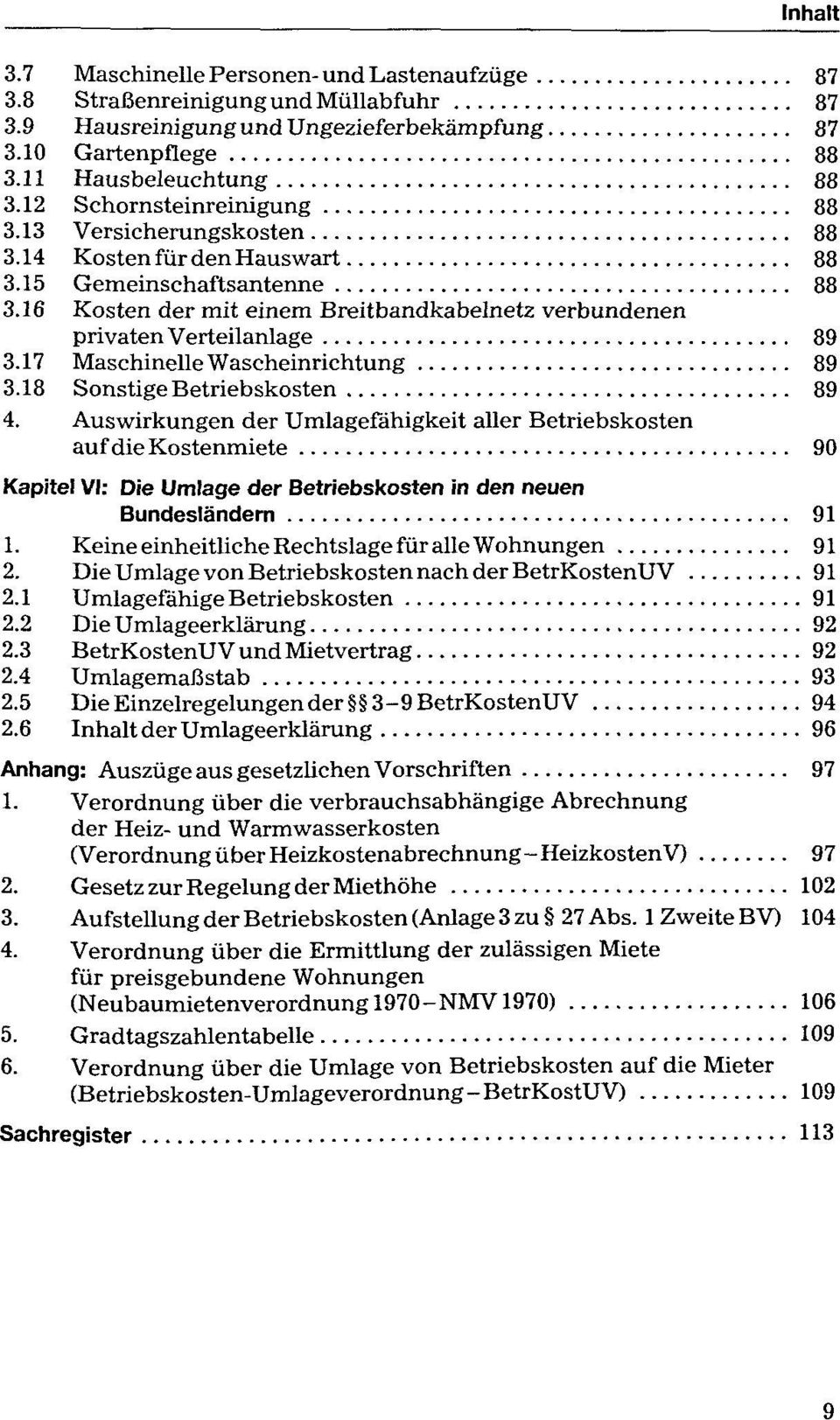 16 Kosten der mit einem Breitbandkabelnetz verbundenen privaten Verteilanlage 89 3.17 Maschinelle Wascheinrichtung 89 3.18 Sonstige Betriebskosten 89 4.