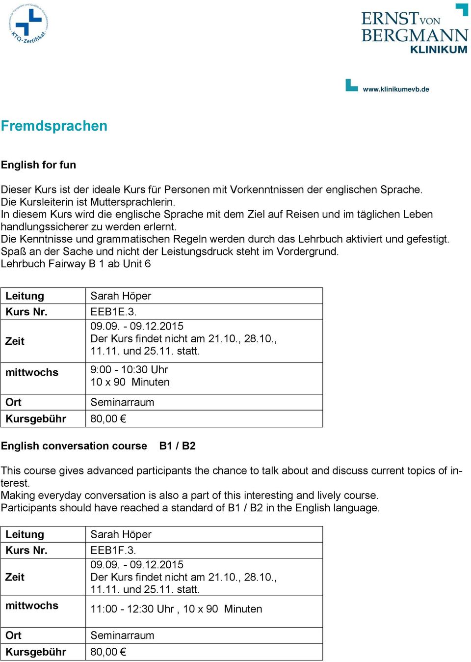 Die Kenntnisse und grammatischen Regeln werden durch das Lehrbuch aktiviert und gefestigt. Spaß an der Sache und nicht der Leistungsdruck steht im Vordergrund. Lehrbuch Fairway B 1 ab Unit 6 EEB1E.3.