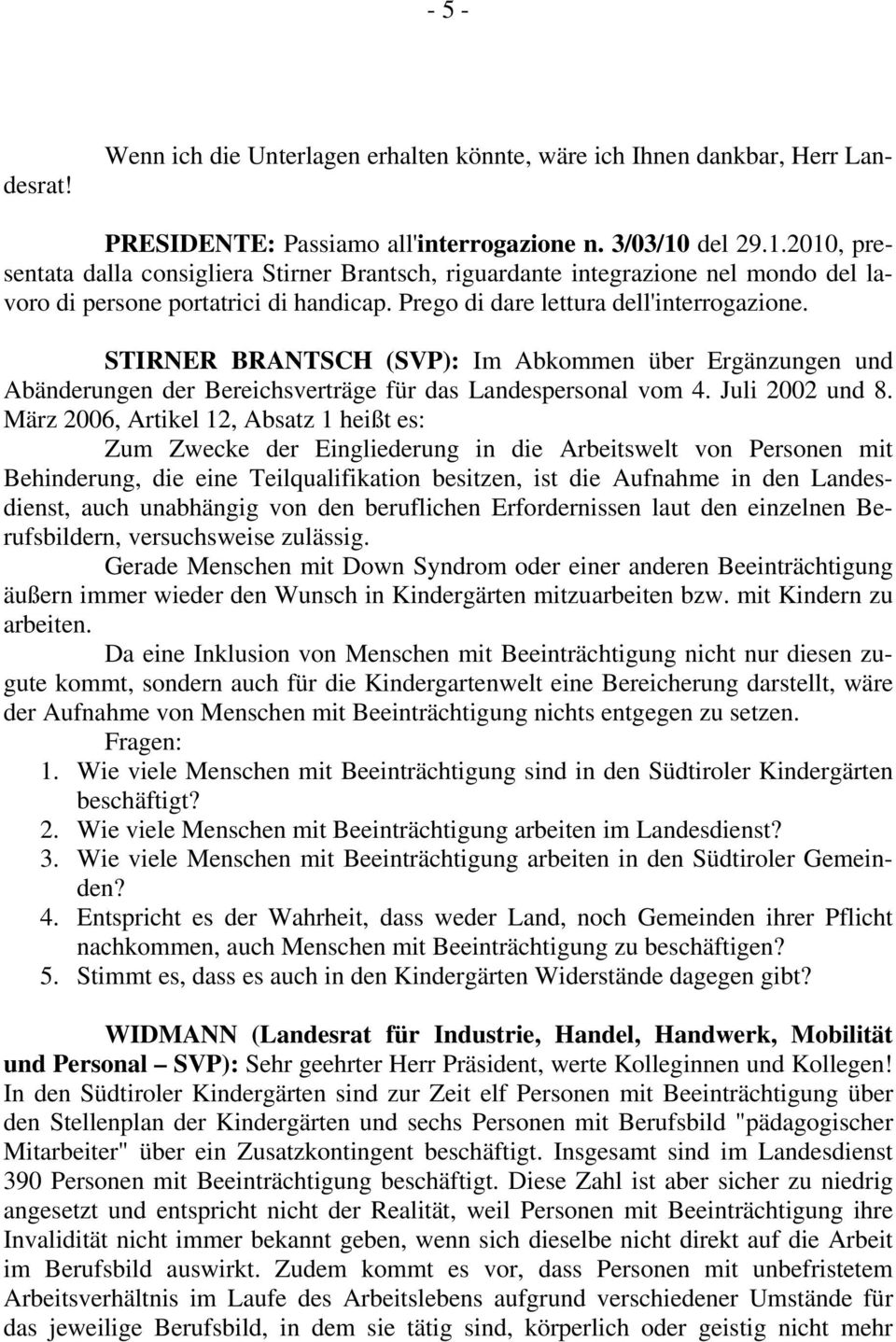 STIRNER BRANTSCH (SVP): Im Abkommen über Ergänzungen und Abänderungen der Bereichsverträge für das Landespersonal vom 4. Juli 2002 und 8.