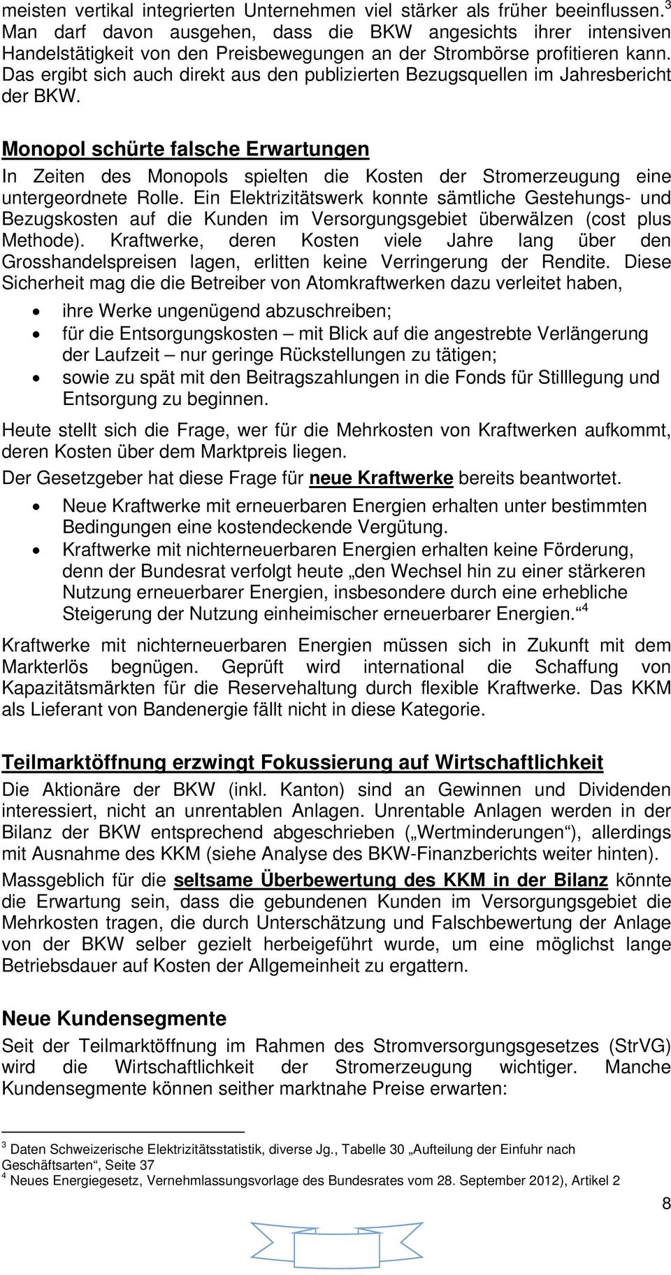 Das ergibt sich auch direkt aus den publizierten Bezugsquellen im Jahresbericht der BKW.