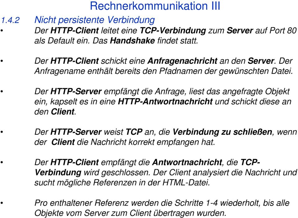 Der HTTP-Server empfängt die Anfrage, liest das angefragte Objekt ein, kapselt es in eine HTTP-Antwortnachricht und schickt diese an den Client.