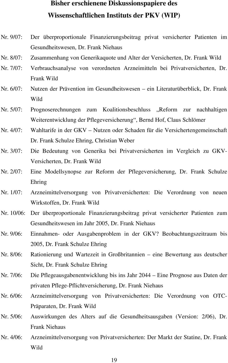 Frank Wild Nr. 5/07: Prognoserechnungen zum Koalitionsbeschluss Reform zur nachhaltigen Weiterentwicklung der Pflegeversicherung, Bernd Hof, Claus Schlömer Nr.