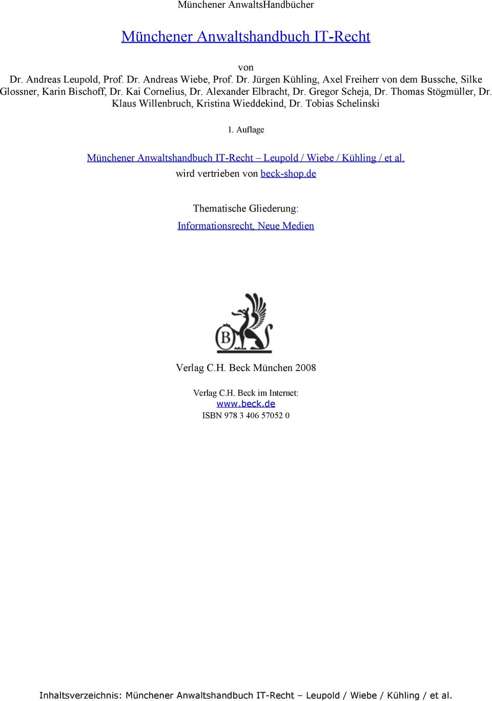 Auflage Münchener Anwaltshandbuch IT-Recht Leupold / Wiebe / Kühling / et al. wird vertrieben von beck-shop.de Thematische Gliederung: Informationsrecht, Neue Medien Verlag C.H.