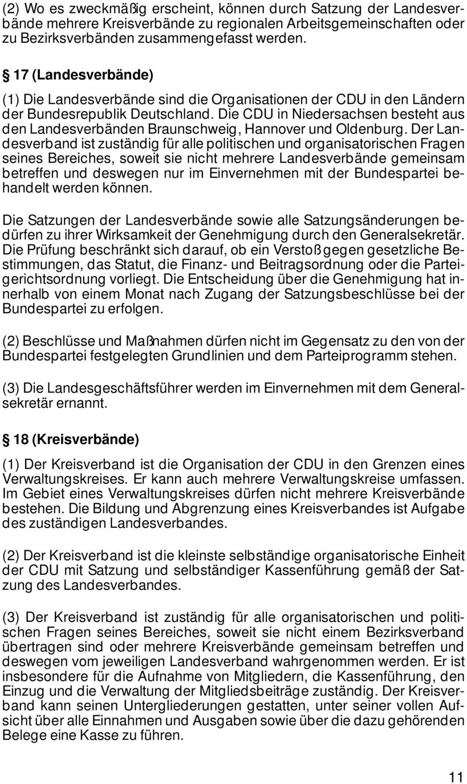 Die CDU in Niedersachsen besteht aus den Landesverbänden Braunschweig, Hannover und Oldenburg.