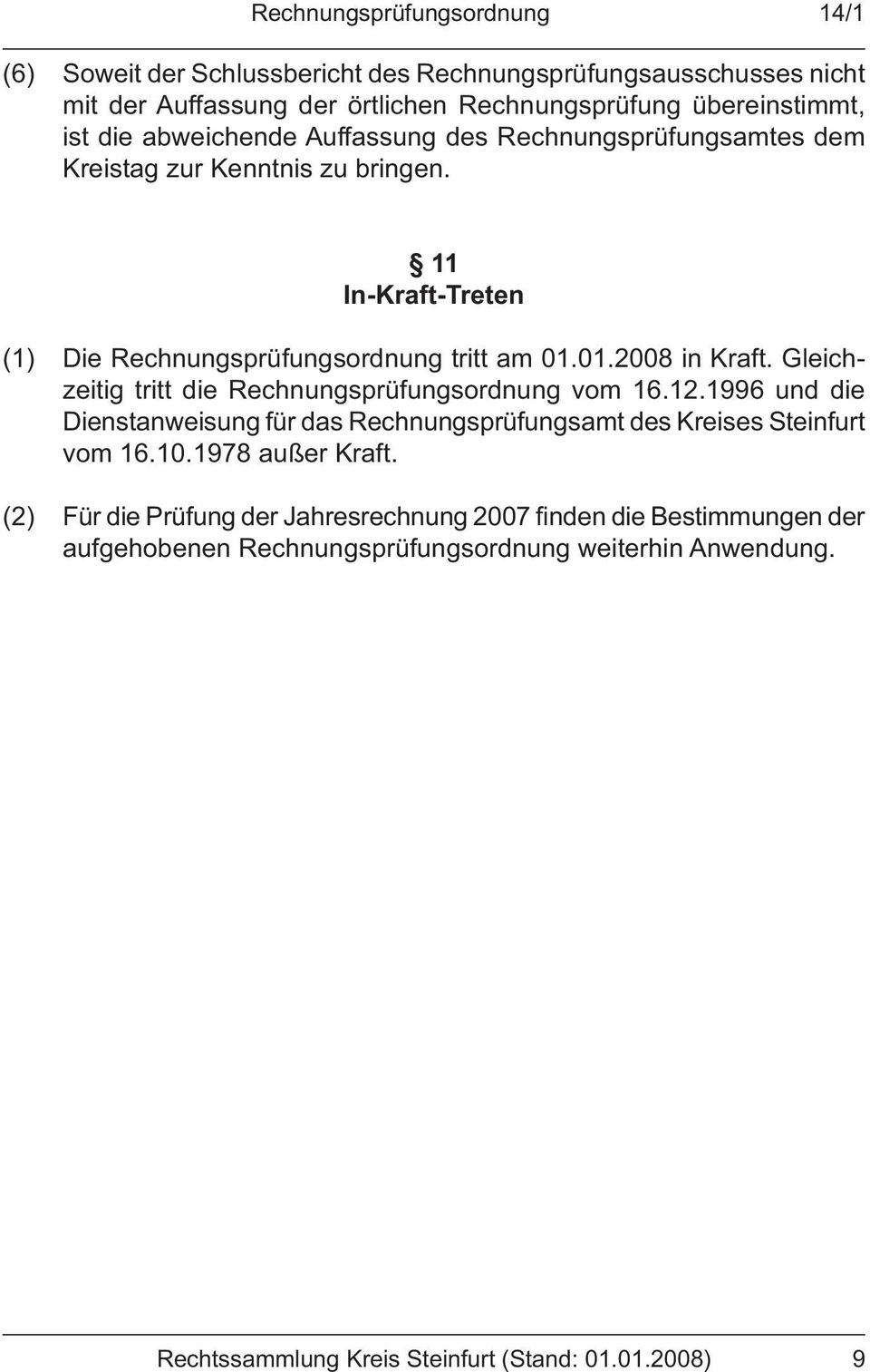 Gleichzeitig tritt die Rechnungsprüfungsordnung vom 16.12.1996 und die Dienstanweisung für das Rechnungsprüfungsamt des Kreises Steinfurt vom 16.10.1978 außer Kraft.