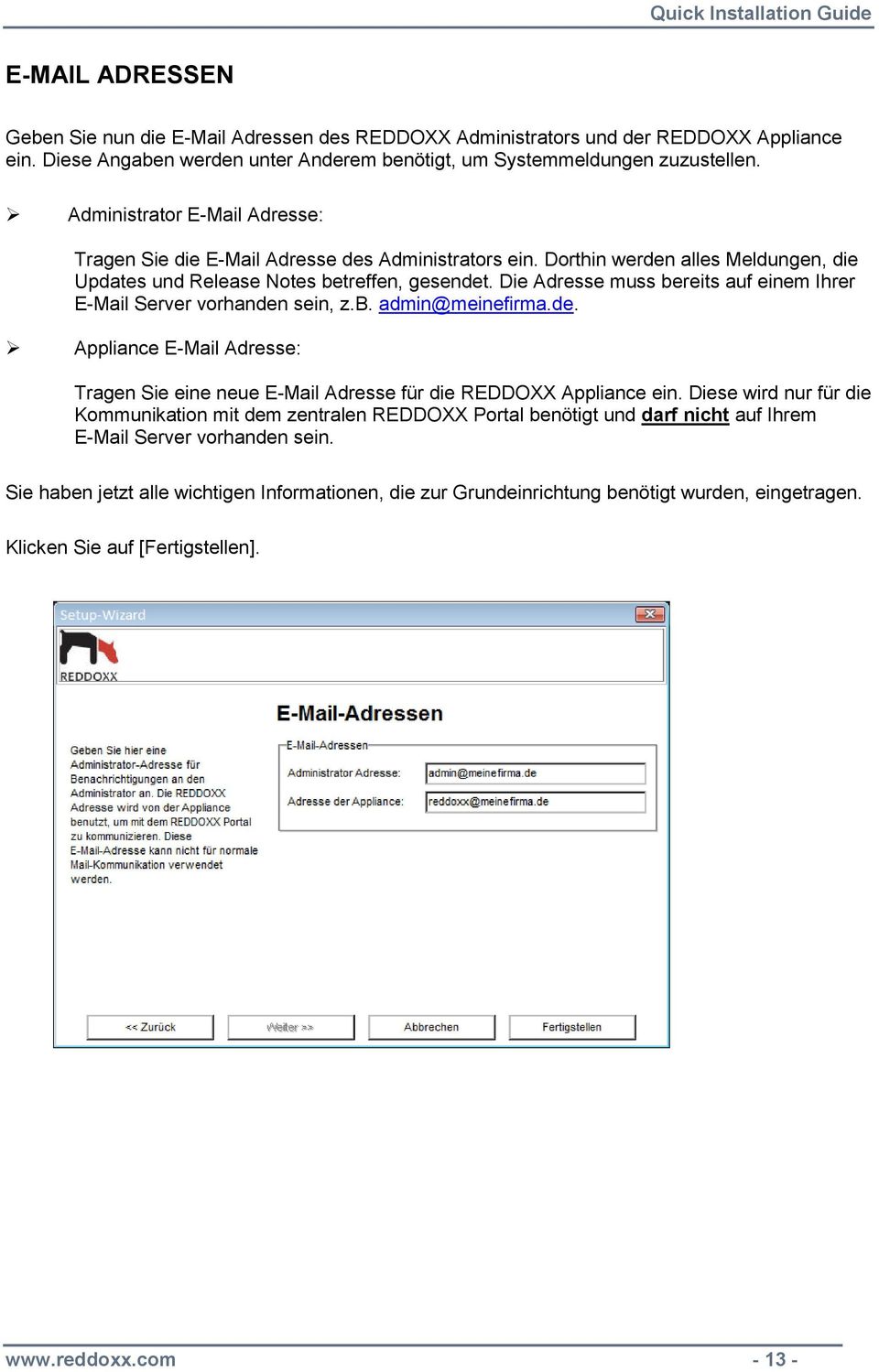 Die Adresse muss bereits auf einem Ihrer E-Mail Server vorhanden sein, z.b. admin@meinefirma.de. Appliance E-Mail Adresse: Tragen Sie eine neue E-Mail Adresse für die REDDOXX Appliance ein.