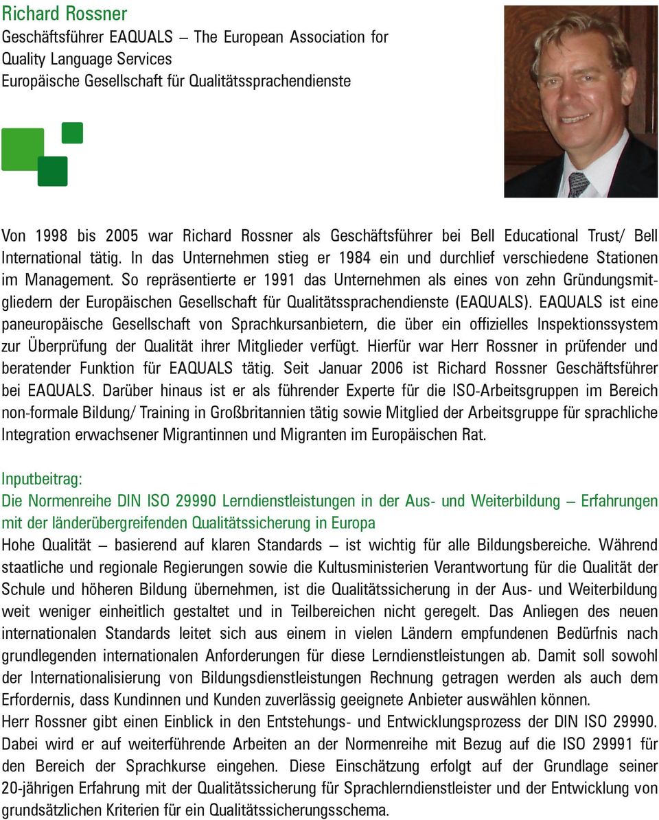 So repräsentierte er 1991 das Unternehmen als eines von zehn Gründungsmitgliedern der Europäischen Gesellschaft für Qualitätssprachendienste (EAQUALS).