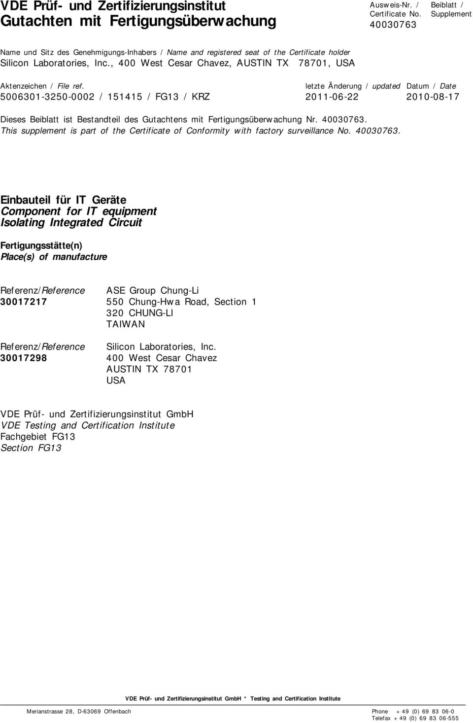 Einbauteil für IT Geräte Component for IT equipment Isolating Integrated Circuit Fertigungsstätte(n) Place(s) of manufacture Referenz/Reference ASE Group Chung-Li 30017217 550 Chung-Hwa Road, Section