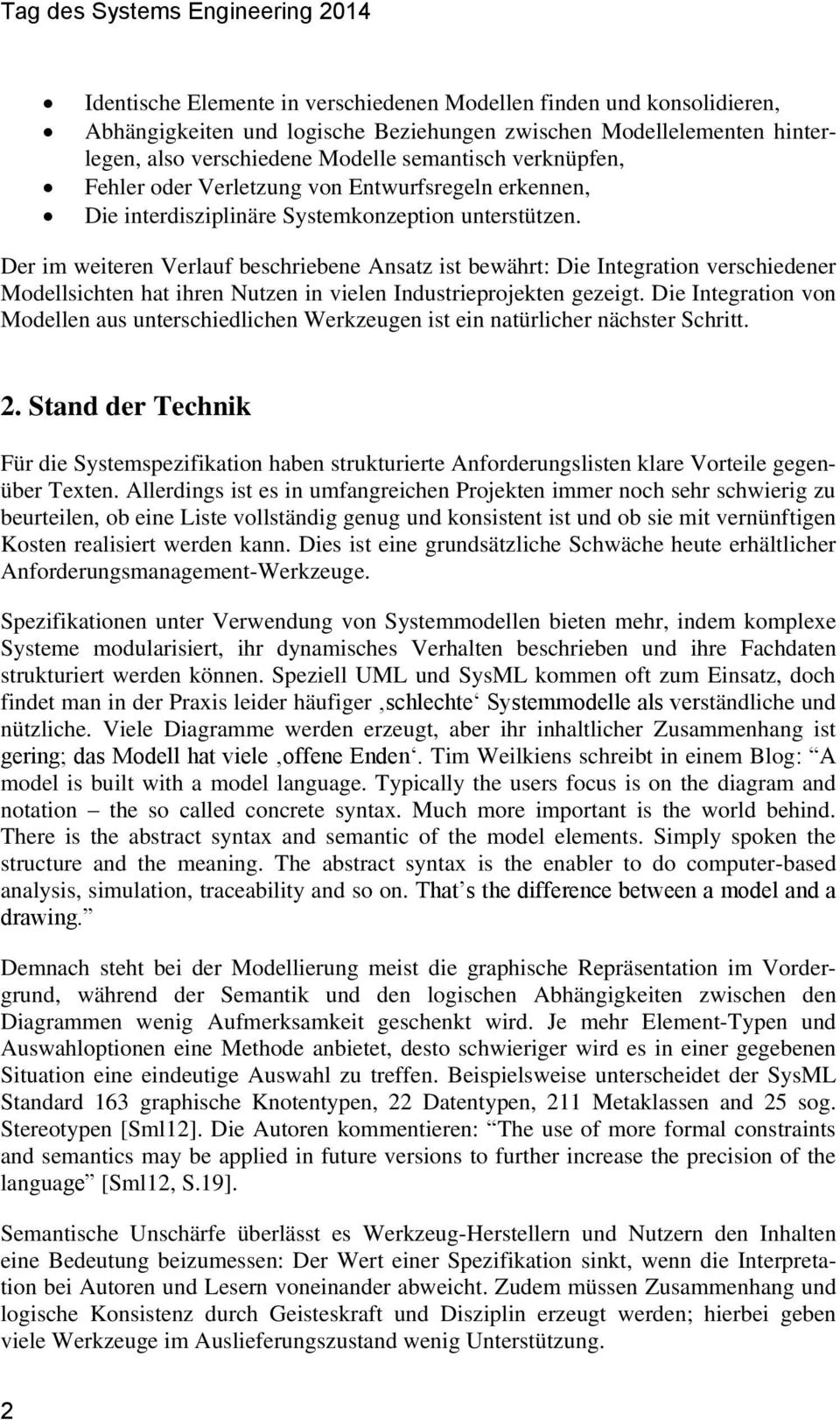 Der im weiteren Verlauf beschriebene Ansatz ist bewährt: Die Integration verschiedener Modellsichten hat ihren Nutzen in vielen Industrieprojekten gezeigt.