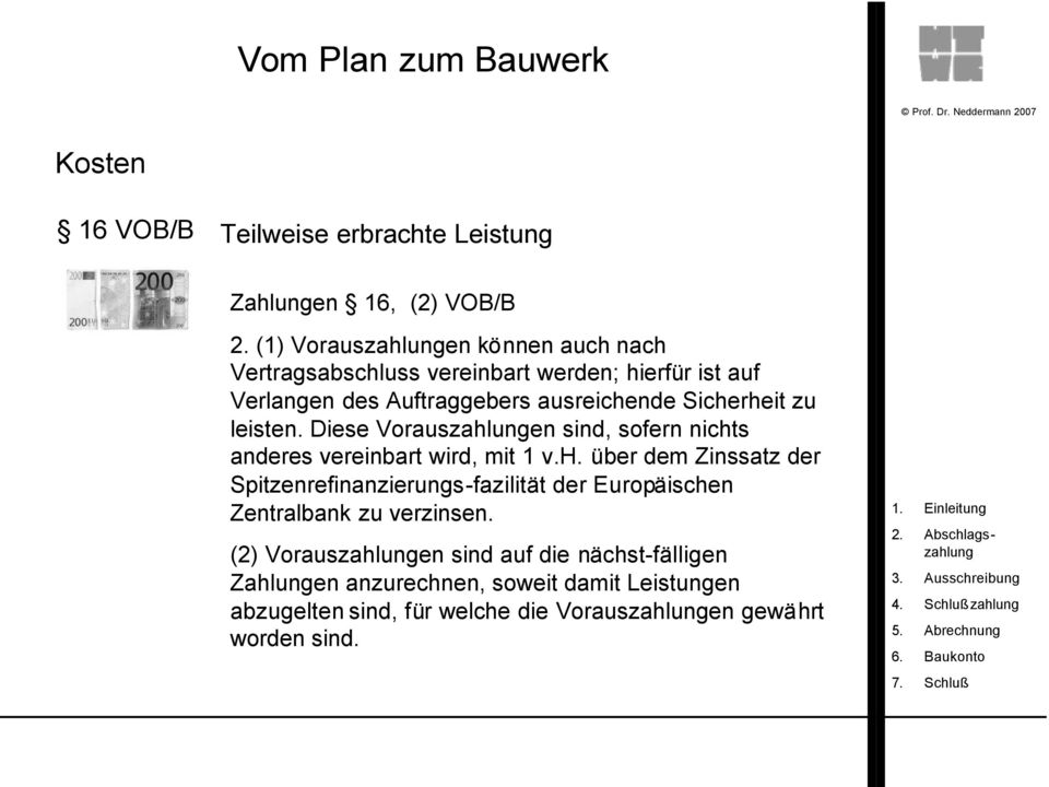 zu leisten. Diese Vorauszahlungen sind, sofern nichts anderes vereinbart wird, mit 1 v.h. über dem Zinssatz der Spitzenrefinanzierungs-fazilität der Europäischen Zentralbank zu verzinsen.