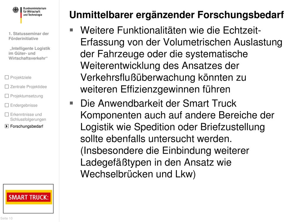 Die Anwendbarkeit der Smart Truck Komponenten auch auf andere Bereiche der Logistik wie Spedition oder Briefzustellung sollte