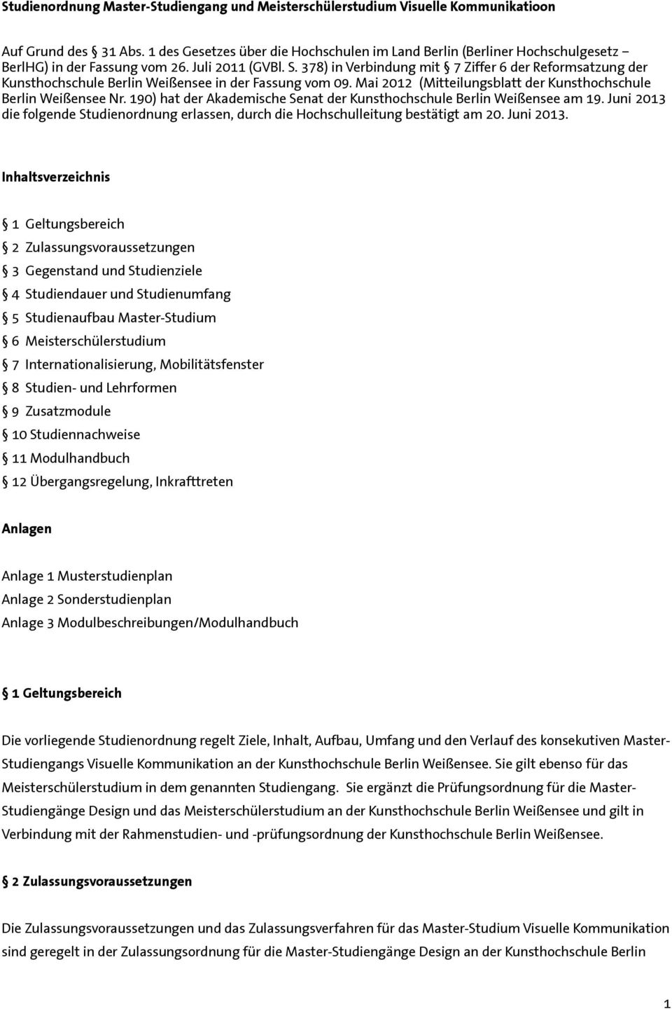 378) in Verbindung mit 7 Ziffer 6 der Reformsatzung der Kunsthochschule Berlin Weißensee in der Fassung vom 09. Mai 2012 (Mitteilungsblatt der Kunsthochschule Berlin Weißensee Nr.